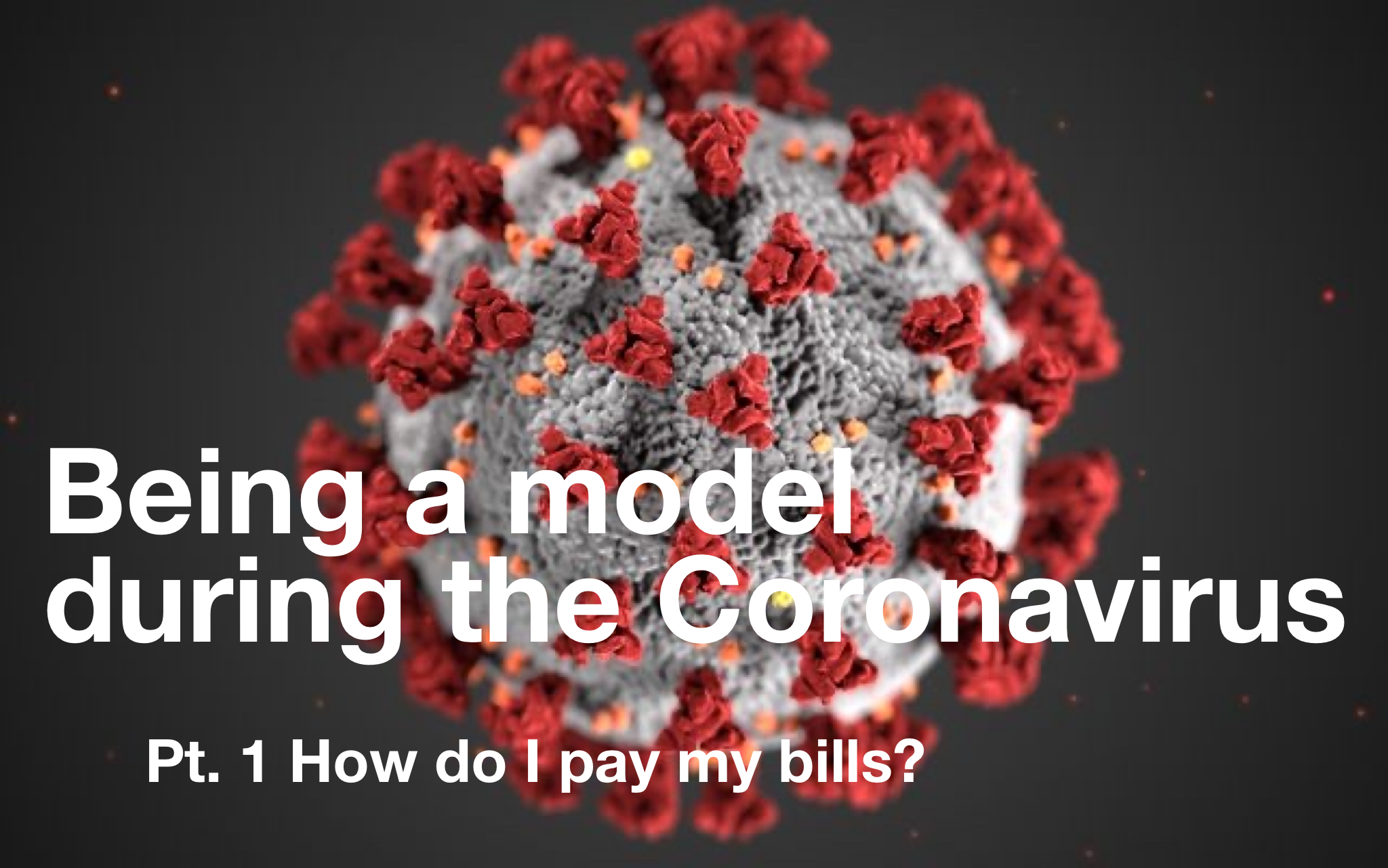 BEING A MODEL DURING THE CORONAVIRUS PT 1: HOW DO I PAY MY BILLS?