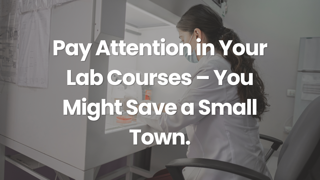 Pay Attention in Your Lab Courses – You Might Save a Small Town
