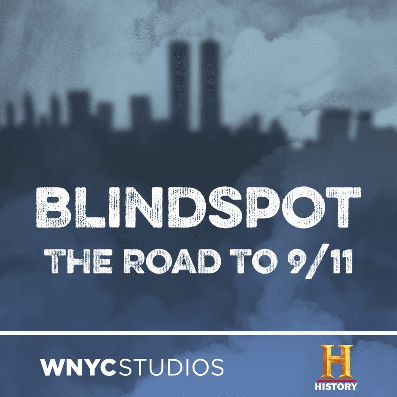 Blindspot: The Road to 9/11, from HISTORY and WNYC Studios