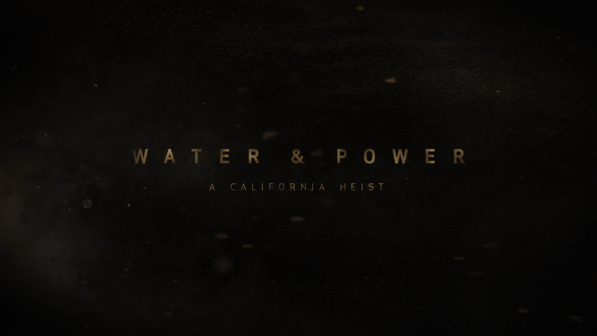 Water and Power: A California Heist Main Title