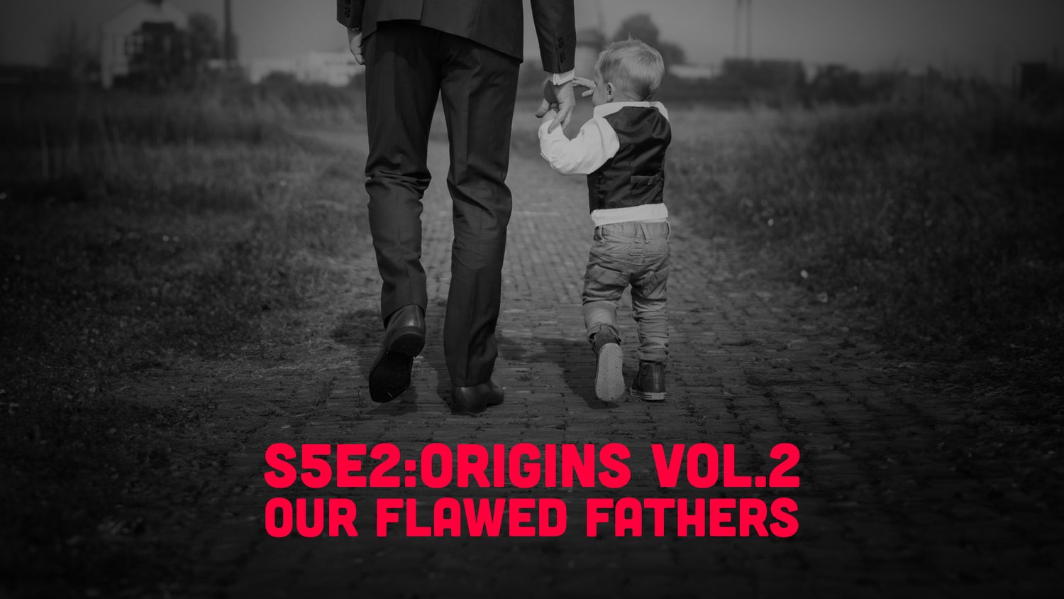 S5E2 - Origins Vol.2: Our Flawed Fathers