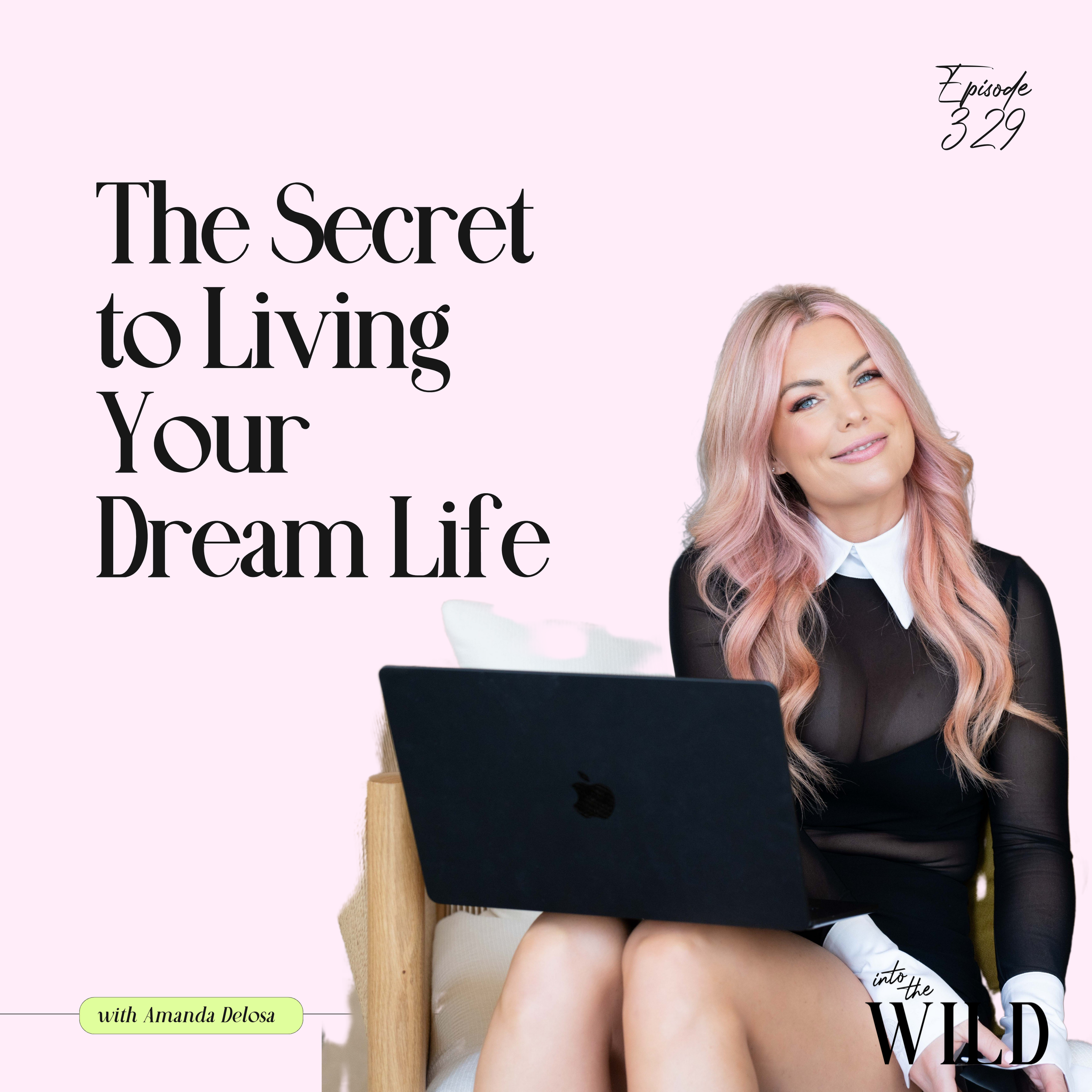 329. The Secret to Living Your Dream Life with Amanda Delosa