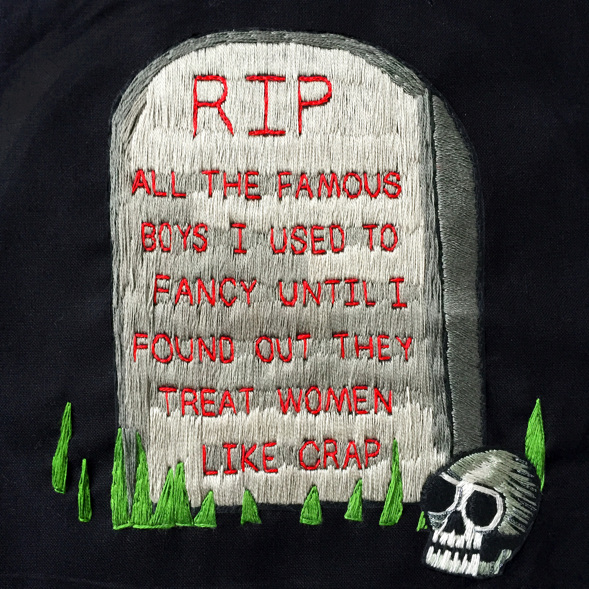 embroidered "RIP ALL THE FAMOUS BOYS I USED TO FANCY UNTIL I FOUND OUT THEY TREAT WOMEN LIKE CRAP" grave, 2017, Sophie King
