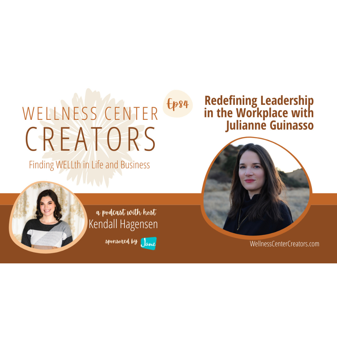   Listen  to the episode   Redefining Leadership in the Workplace   on the Wellness Center Creators Podcast 