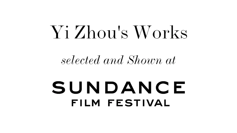 Yi Zhou's Works  selected and Shown at Sundance Festival
