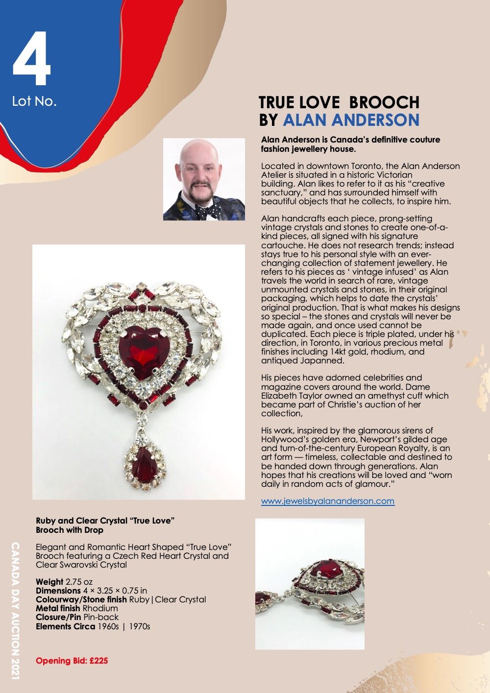  Lot 4: BY ALAN ANDERSON     TRUE LOVE BROOCH     Alan Anderson is Canada’s definitive couture fashion jewellery house.    Located in downtown Toronto, the Alan Anderson Atelier is situated in a historic Victorian  building. Alan likes to refer to i