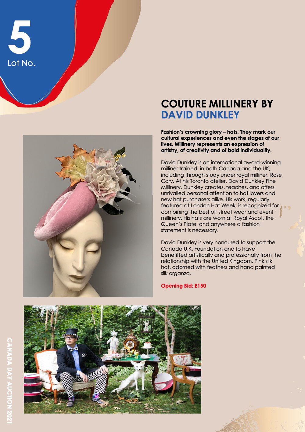   DAVID DUNKLEY     Fashion’s crowning glory – hats. They mark our cultural experiences and even the stages of our lives. Millinery represents an expression of artistry, of creativity and of bold individuality.    David Dunkley is an international aw