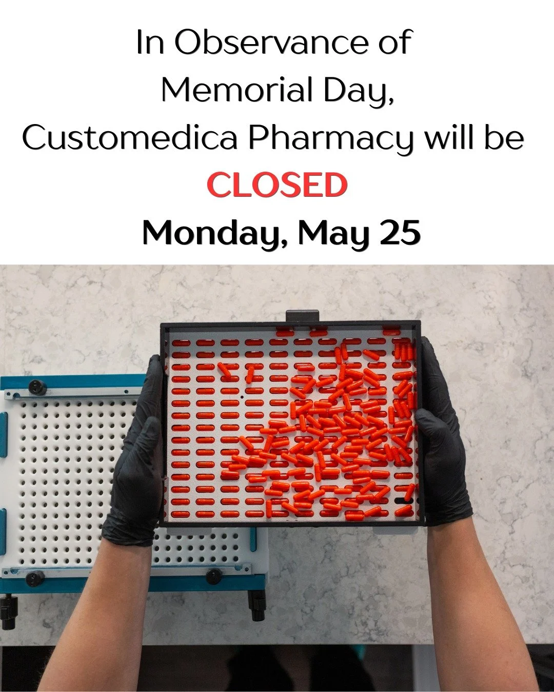 Customedica Pharmacy will be closed on Monday, May 25 in observance of Memorial Day. Thank you and have a safe holiday weekend!
