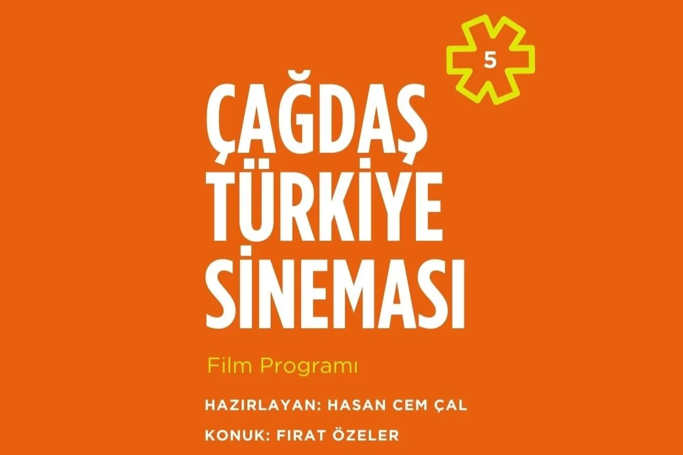 ÇAĞDAŞ TÜRKİYE SİNEMASI FİLM PROGRAMI NO.5 | FIRAT ÖZELER