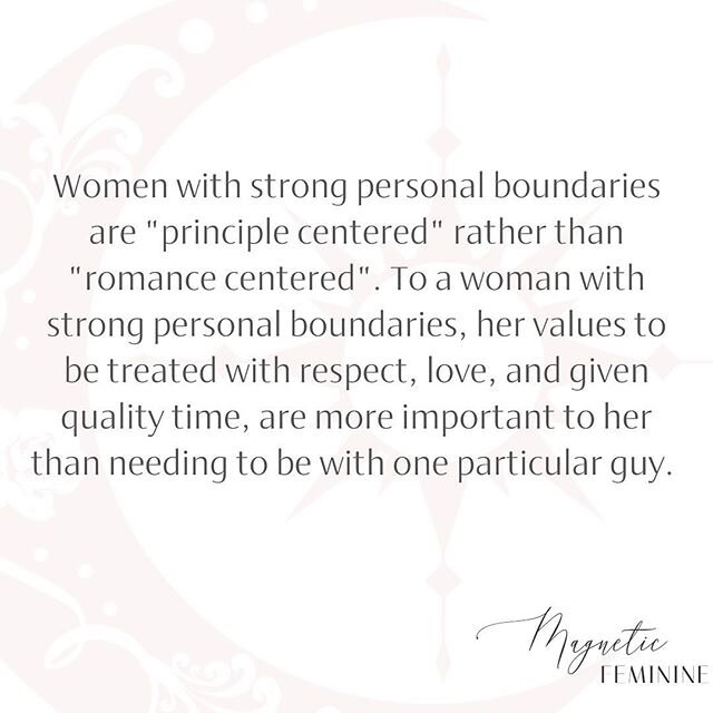 How you manage your personal boundaries shows true self confidence in relationship. 
Your confidence in relationship is communicated to a man by what you stand for and what you don't.

If a man is not meeting your values, a woman with strong boundari