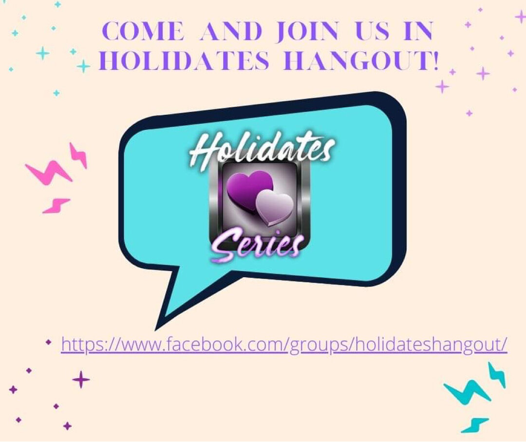 🌸💕 Join Holidates Hangout!! 💕🌸​​​​​​​​
​​​​​​​​
Join the Holidates Series authors for fun, giveaways, and sneak peeks of upcoming holidates stories and swoon-worthy covers!! ​​​​​​​​
​​​​​​​​
❤️The Holidates Series❤️​​​​​​​​
​​​​​​​​
Need a date 
