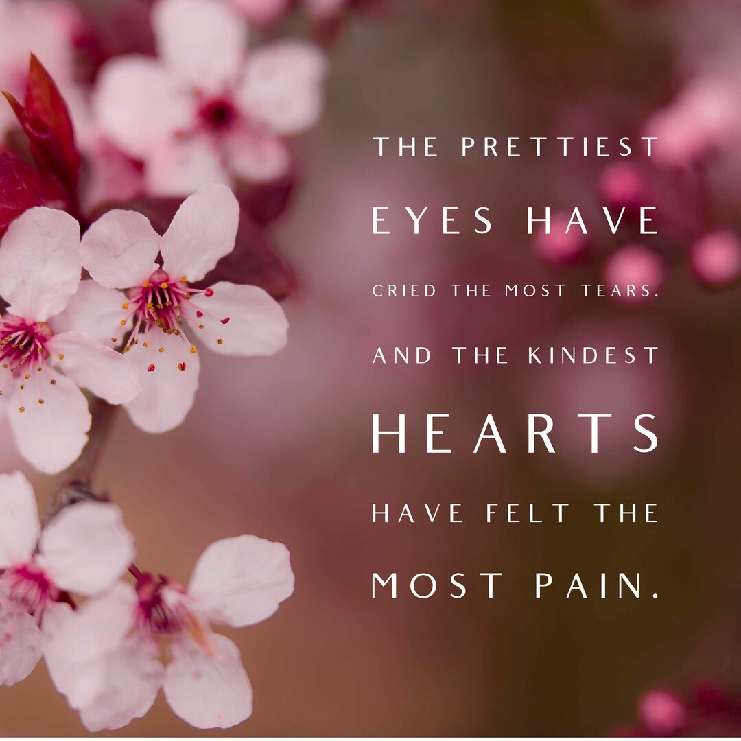 🌸💕 The prettiest eyes have cried the most tears. And the kindest hearts have felt the most pain. 💕🌸