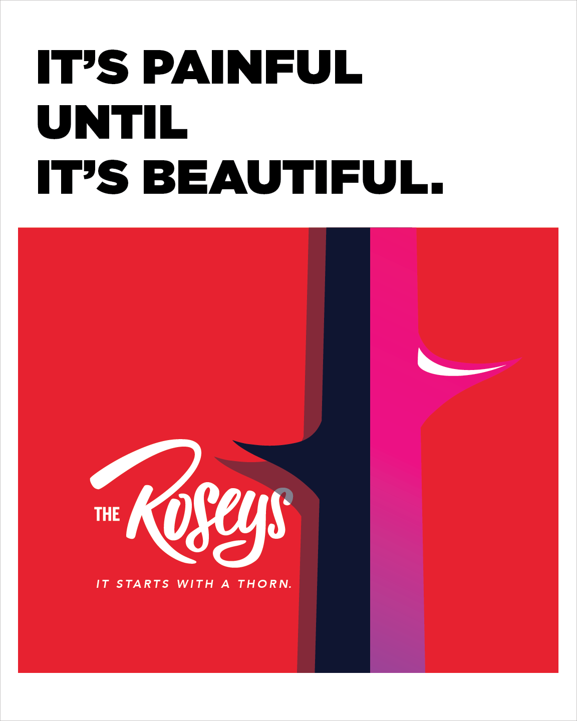 ROSEYS POSTER IT'S PAINFUL UNTIL IT'S BEAUTIFUL.png
