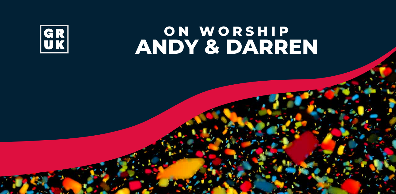 On Worship with Andy and Darren