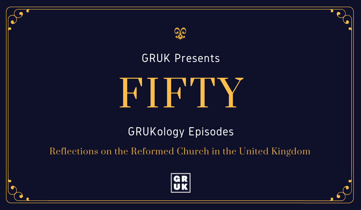 Episode 50: GRUKology Presents 50 Episodes (& Reflections on the Reformed Church in the UK) episode artwork
