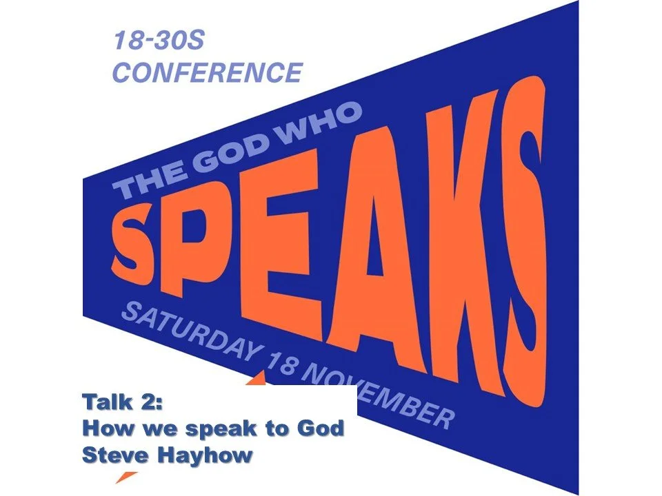 Talk 2: How we speak to God (Steve Hayhow)