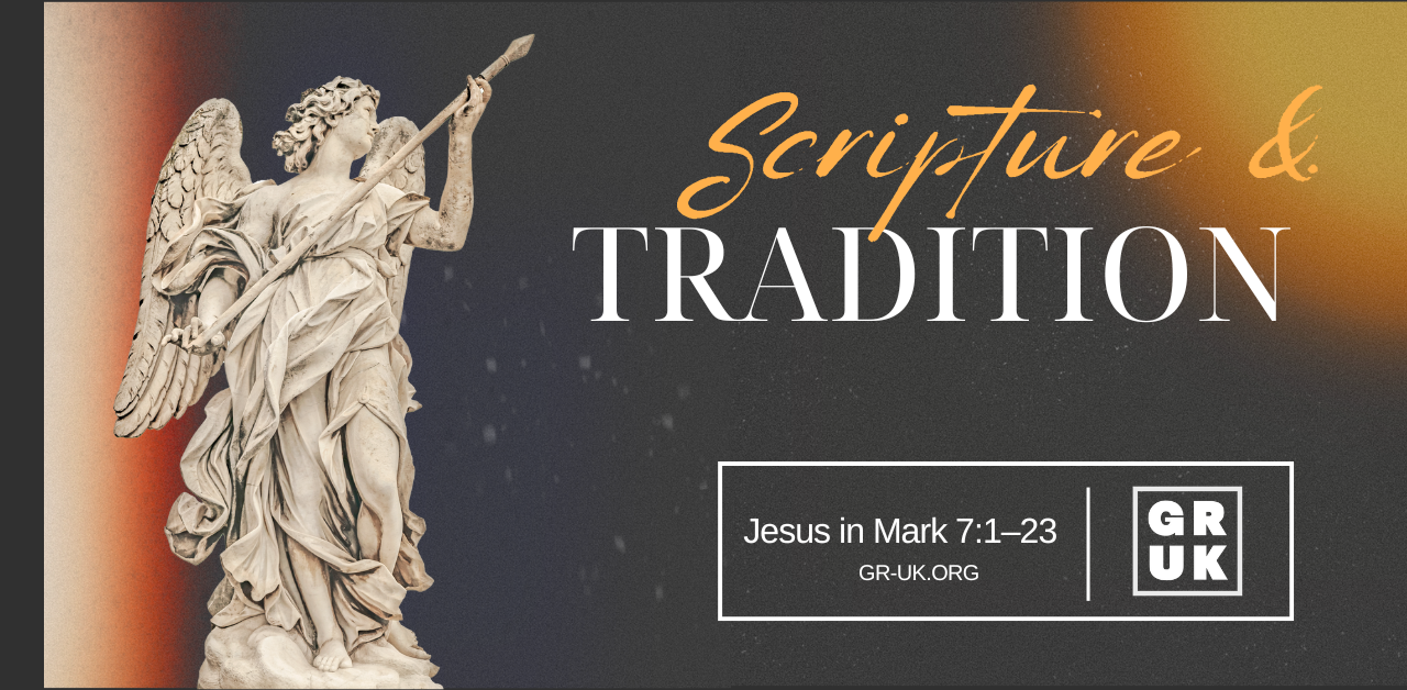Scripture and Tradition (Mark 7:1–23)