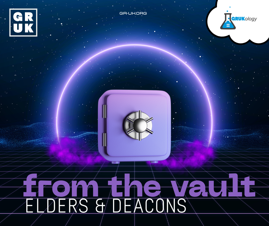 GRUKology 70: Elders and Deacons