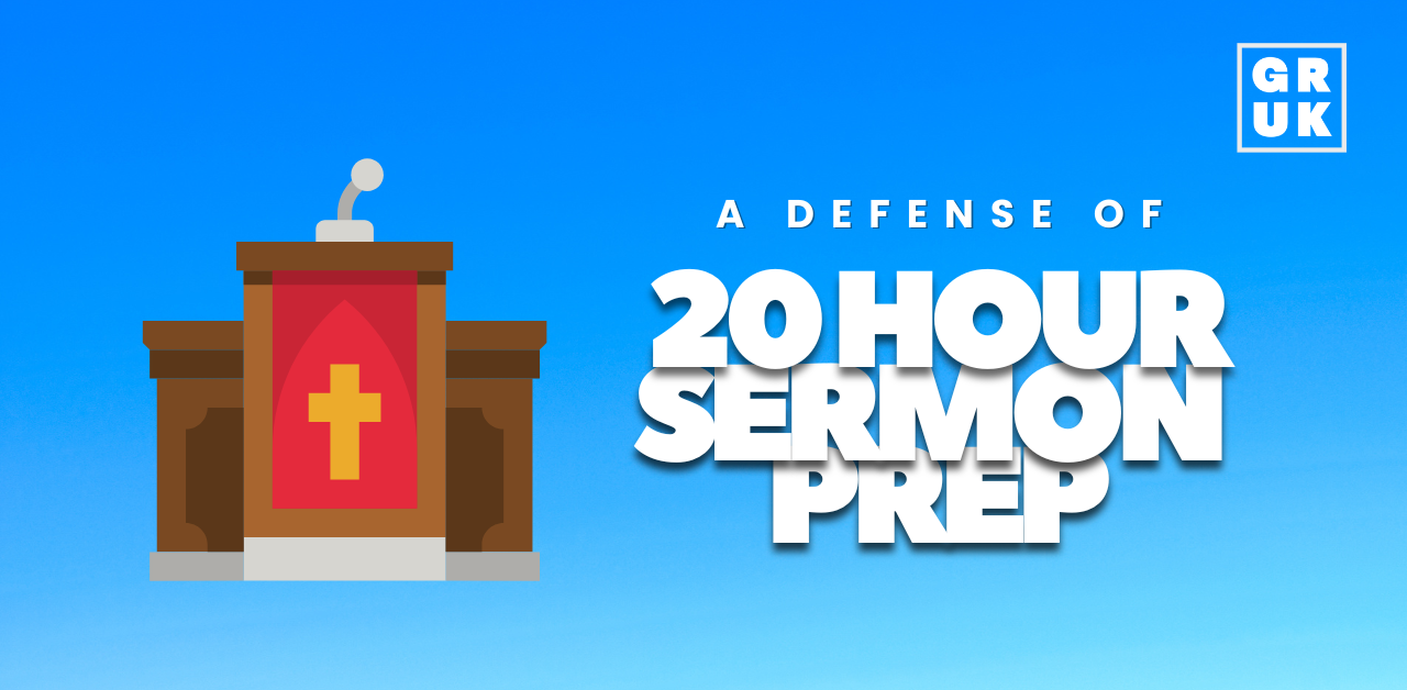 A Defence of 20 hours of Sermon prep