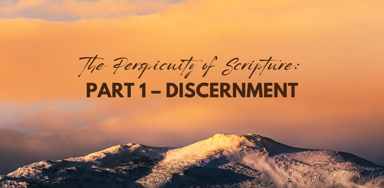 The Perspicuity of Scripture: Part 1 – Discernment