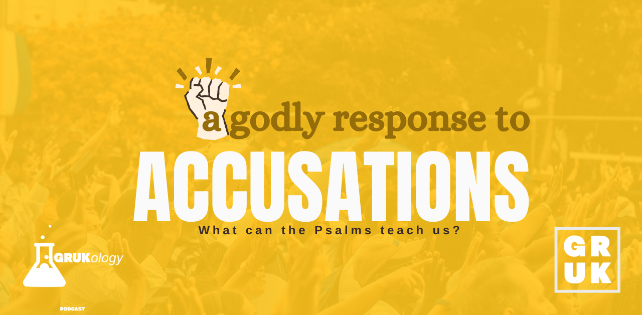 GRUKology Episode 65: A Godly Response to Accusations - What Can the Psalms Teach Us?