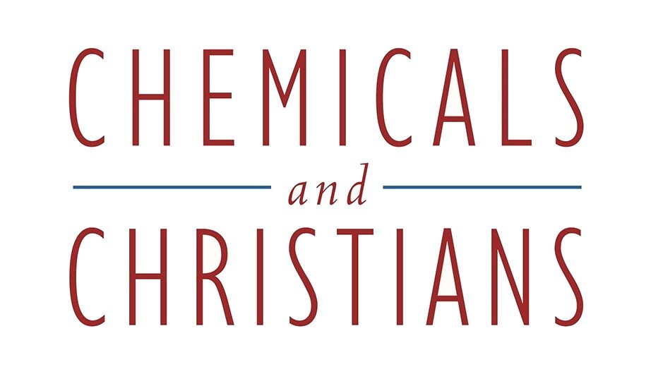Why Should We Care About Chemicals? — Chemicals and Christians
