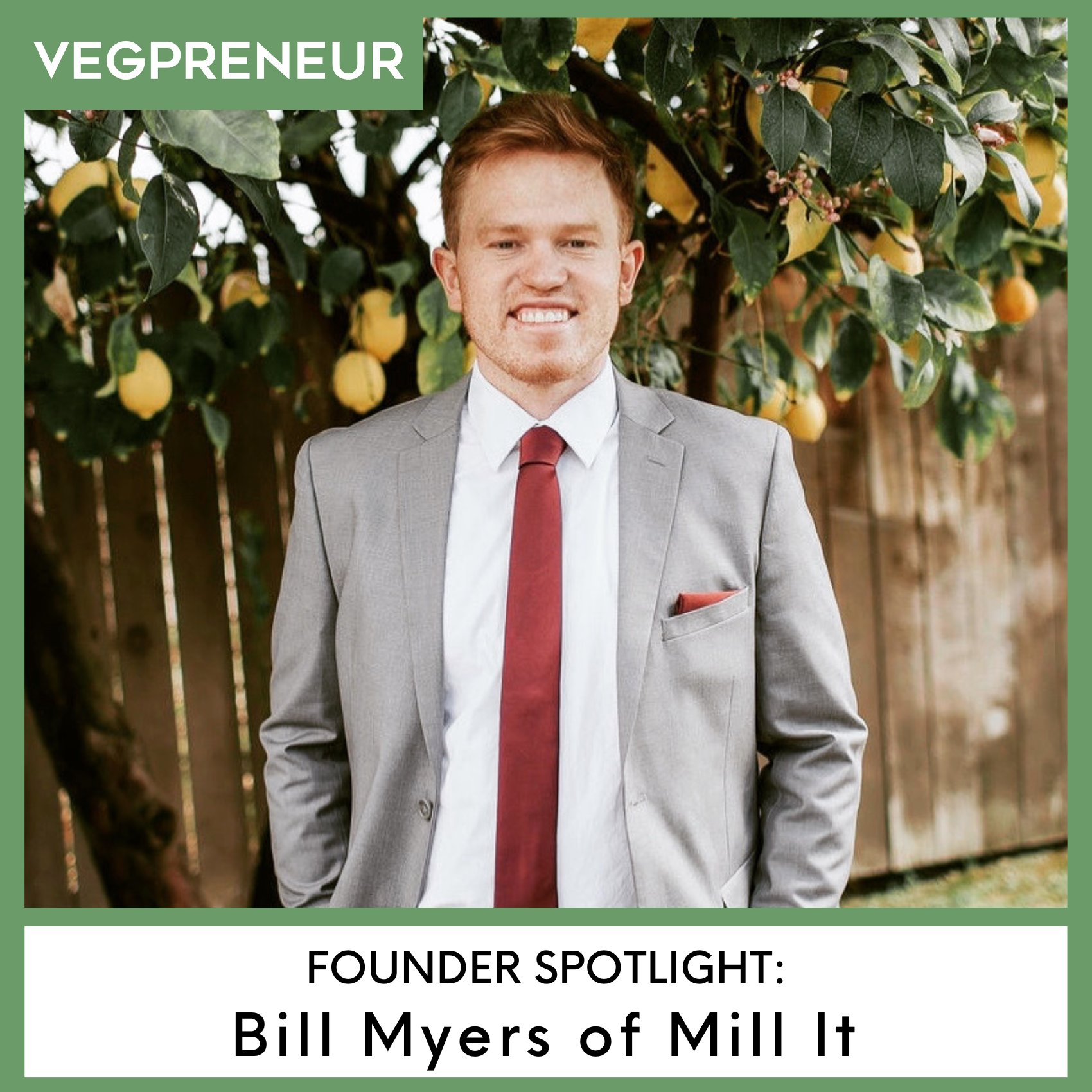 Founder Spotlight: Bill Myers (Mill It) — VEGPRENEUR