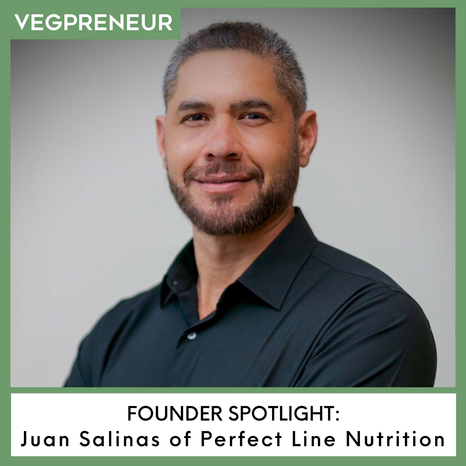 Founder Spotlight Juan Salinas (Perfect Life Nutrition) — VEGPRENEUR