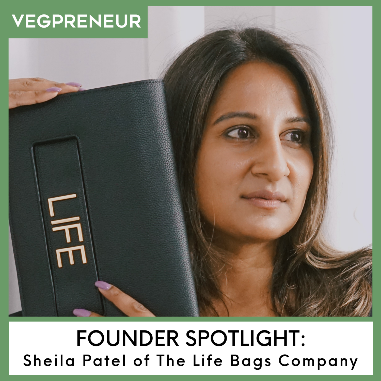 Founder Spotlight: Sheila Patel (The Life Bags Company)