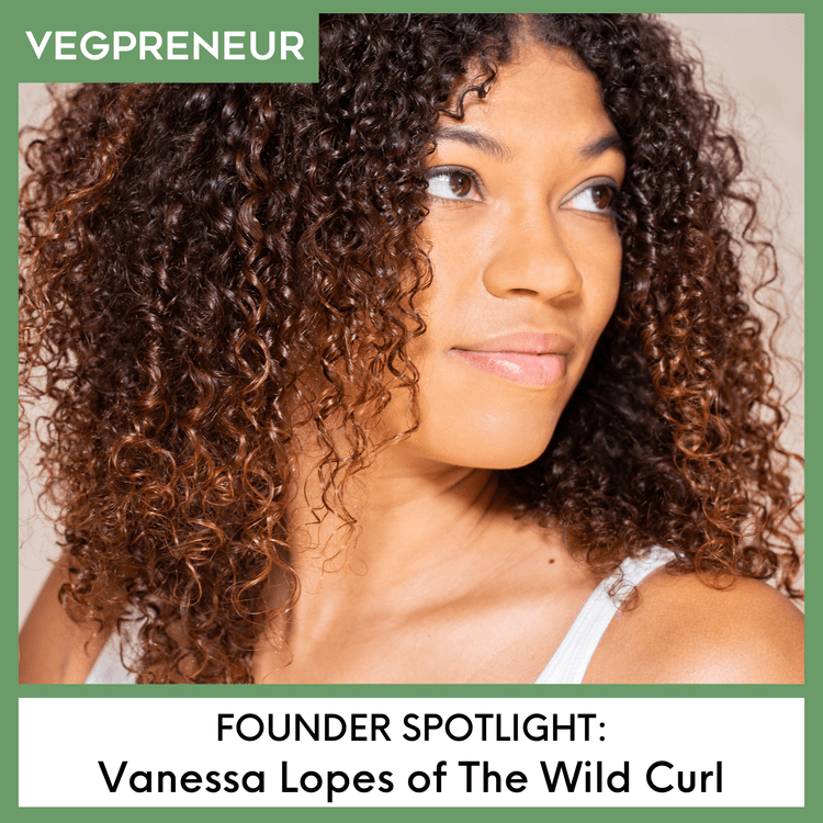 Founder Spotlight: Vanessa Lopes (The Wild Curl) - vegpreneur