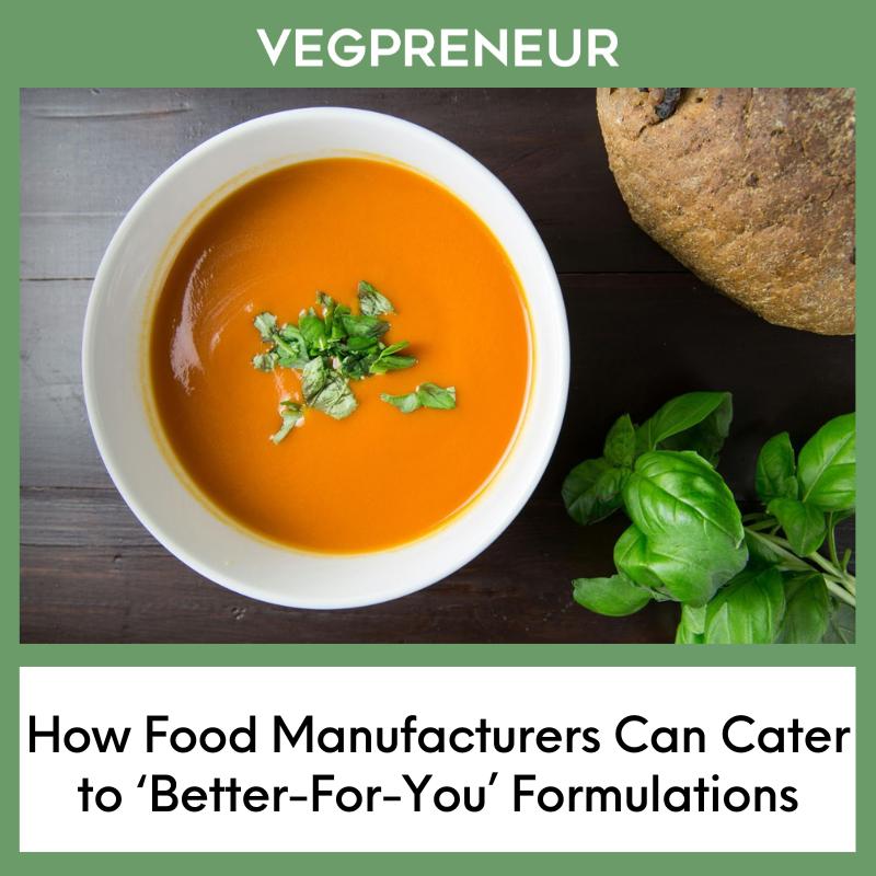 How Food Manufacturers Can Cater to ‘Better-For-You’ Formulations
