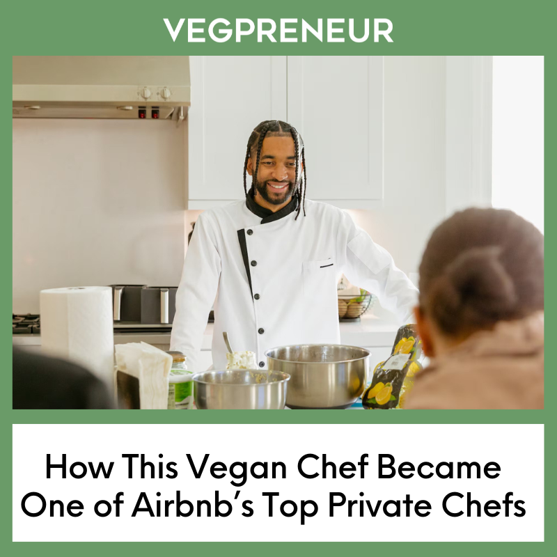 How This Vegan Chef Became One of Airbnb’s Top Private Chefs