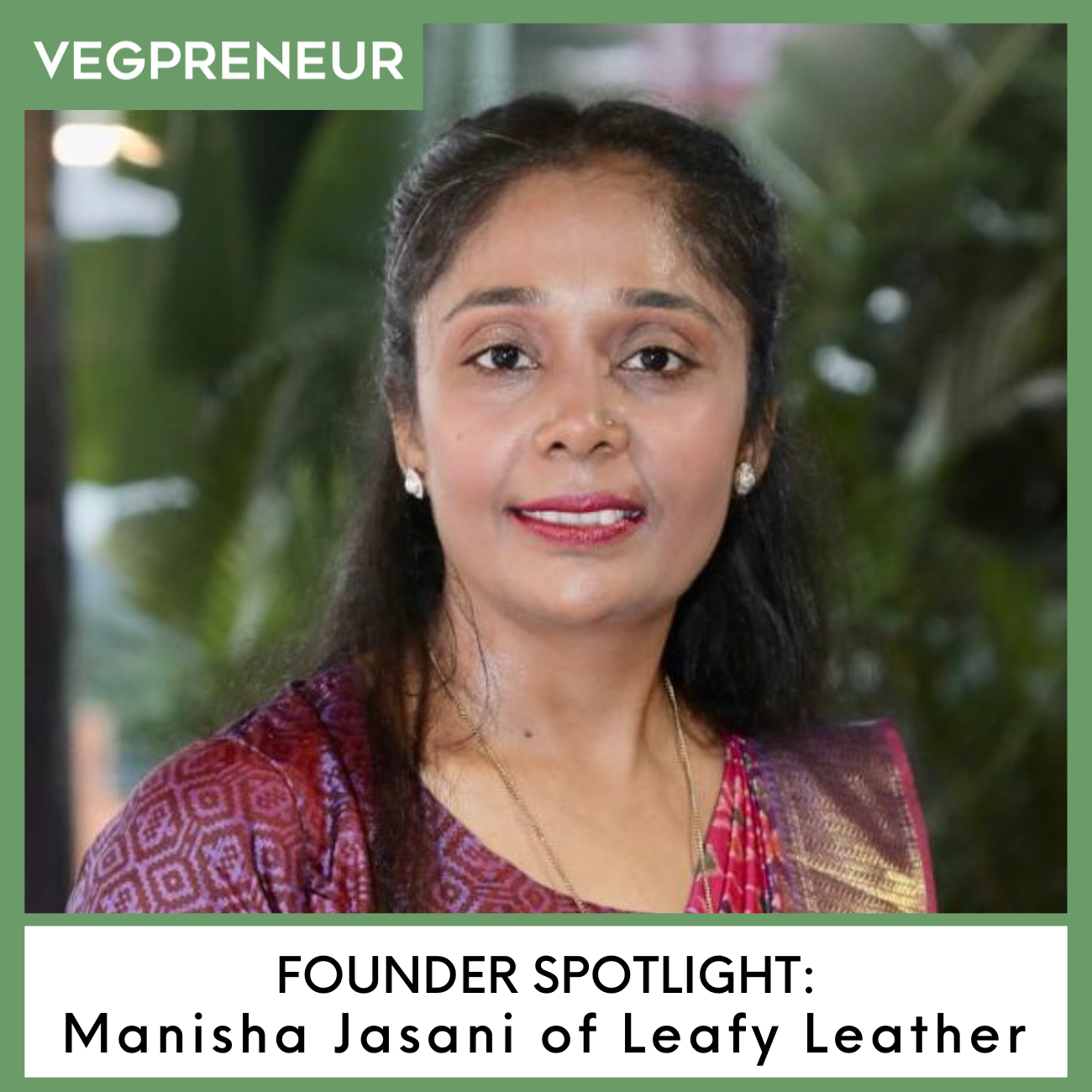 Founder Spotlight: Manisha Jasani (Leafy Leather)