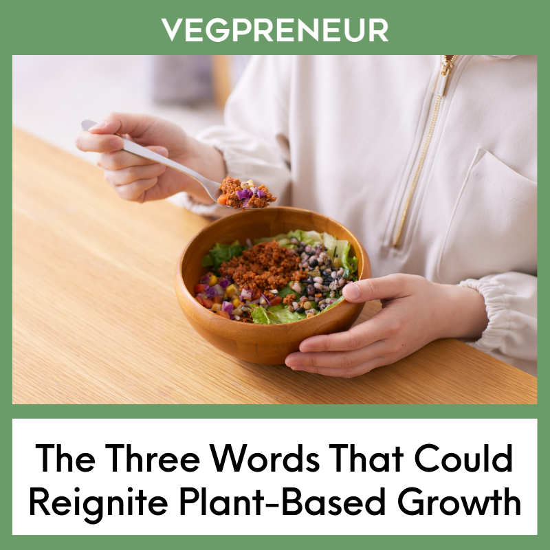 The Three Words That Could Reignite Plant Based Growth