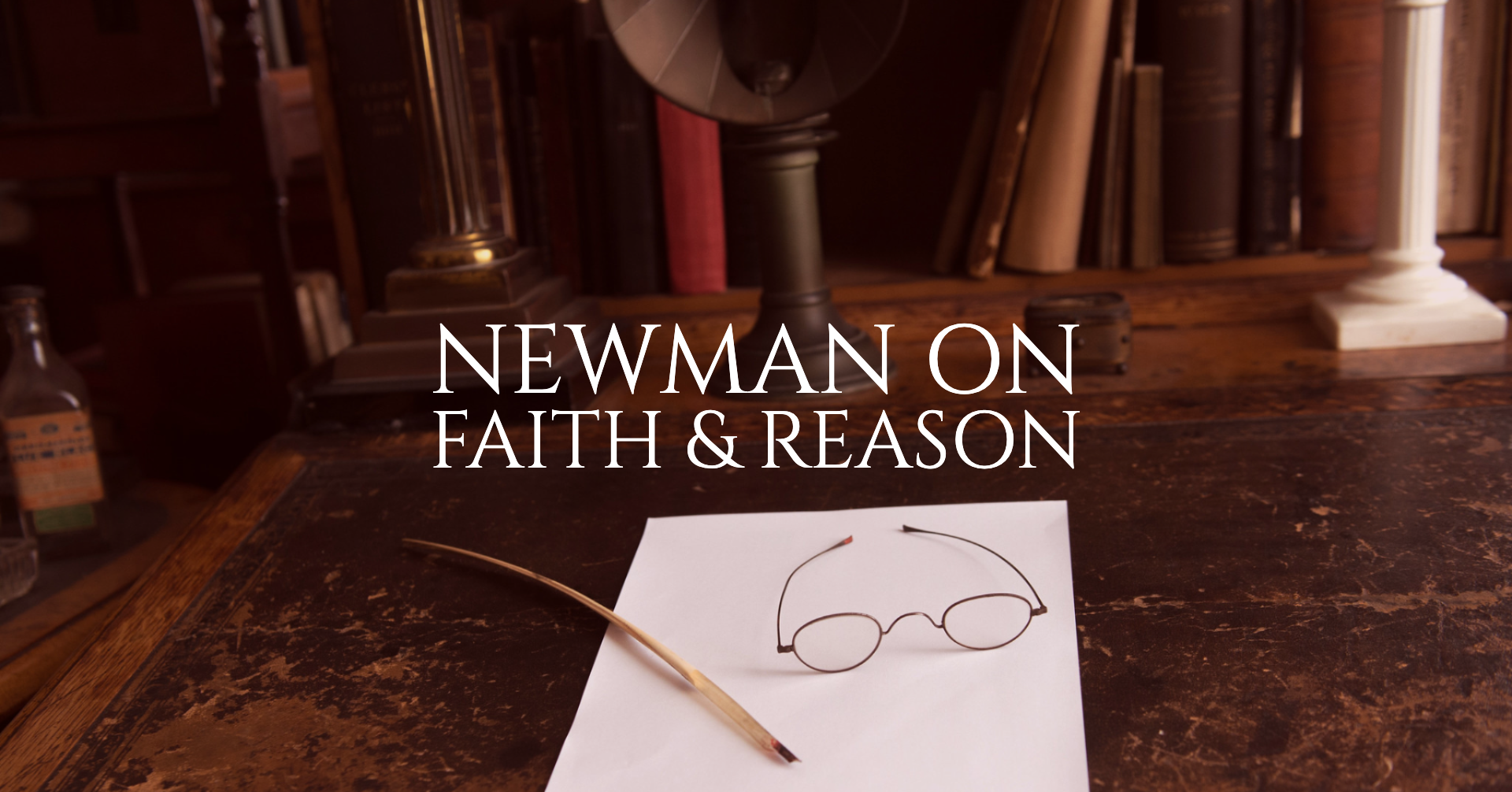 In His Own Words: Newman on Faith &amp; Reason