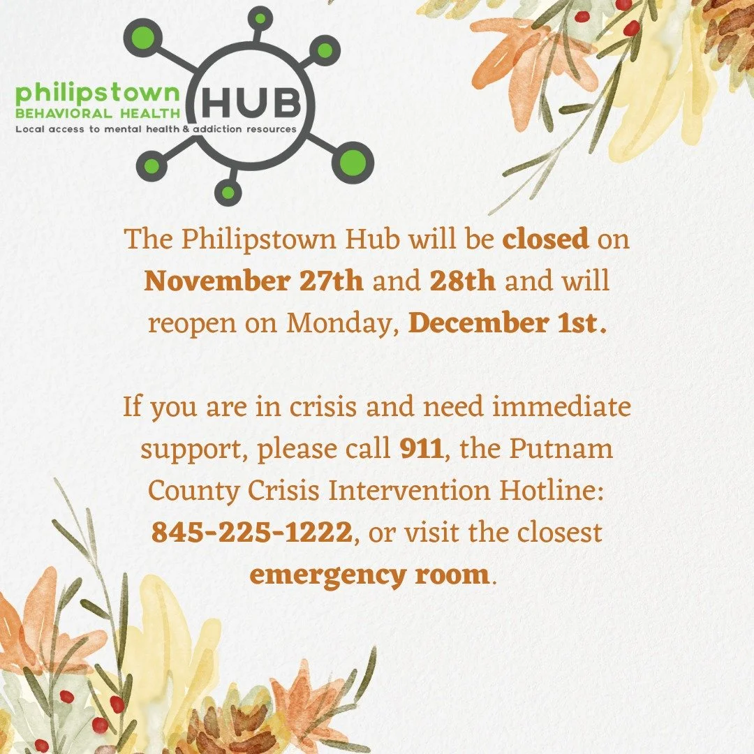 The Philipstown Hub will be closed on 11/27 and 11/28 and will reopen on 12/1. If you or a loved one needs mental health or addiction resources and support, please contact us at 845-809-5050 or admin@philipstownhub.org.

If you need immediate support