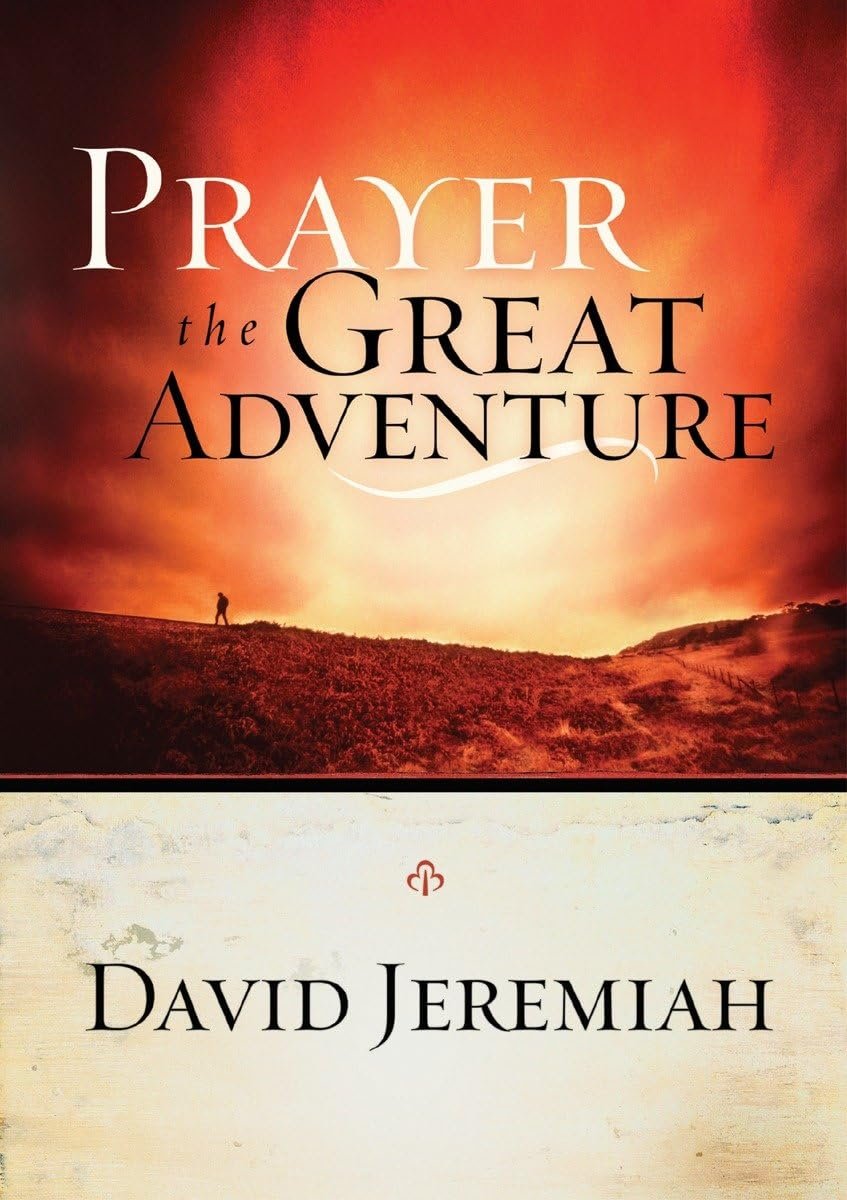 “Prayer, the Great Adventure” - by Dr. David Jeremiah