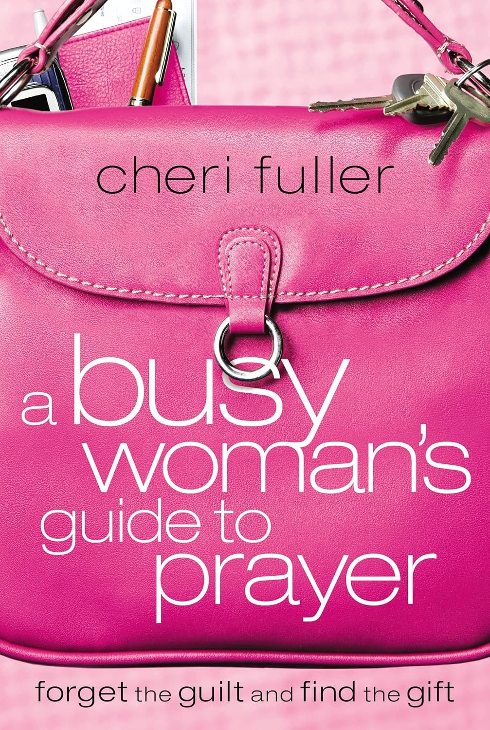“Busy Woman's Guide to Prayer” - by Cheri Fuller