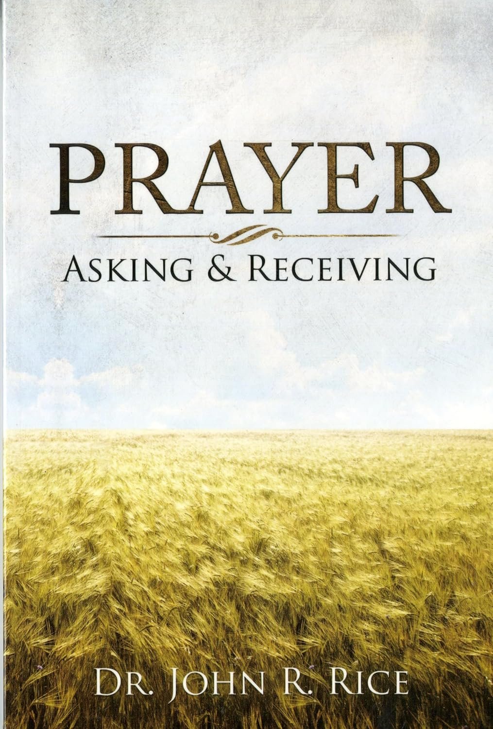 “Prayer: Asking and Receiving” - by John R. Rice