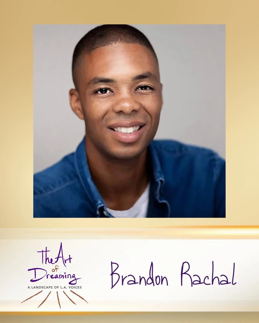 The third writer/performer we&rsquo;d like to introduce from About...Productions&rsquo; upcoming original theaterwork &ldquo;THE ART of DREAMING&rdquo; is BRANDON RACHAL. Brandon is a theatremaker, arts educator, and consultant in Los Angeles. As a t