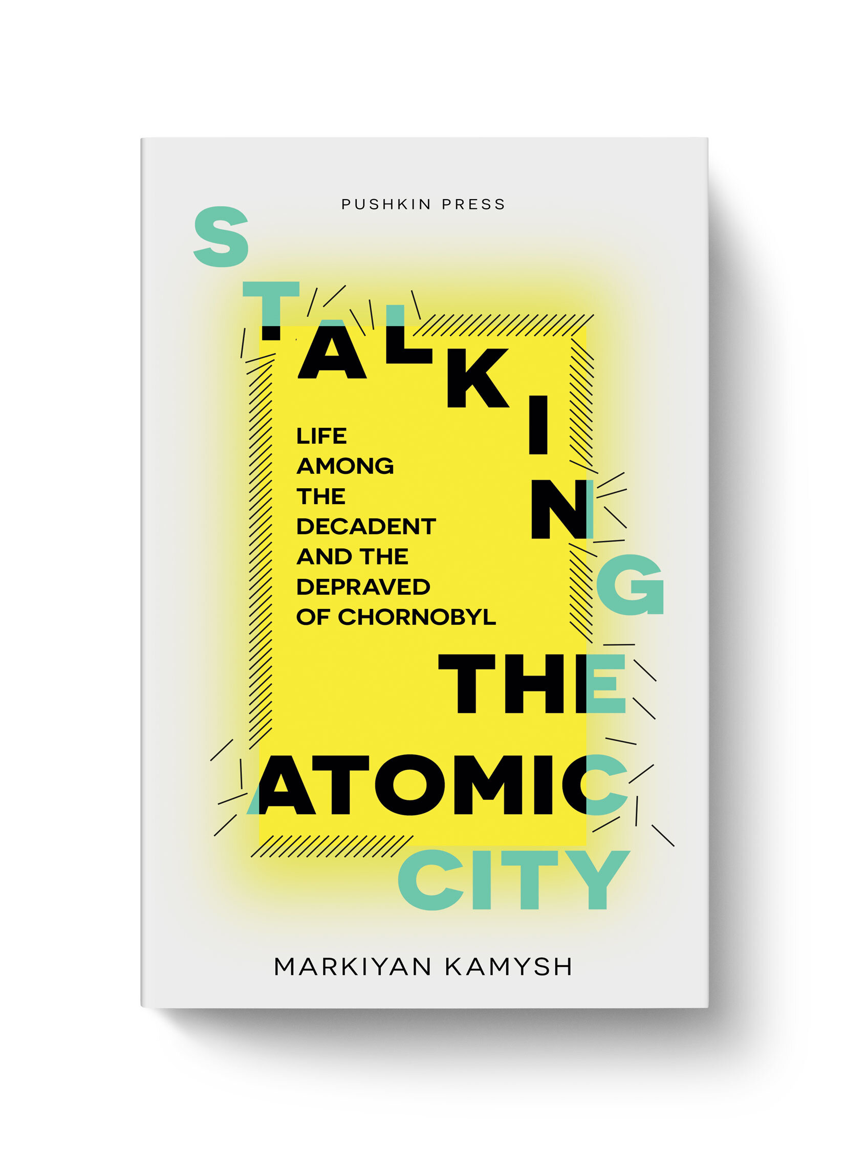   Stalking the Atomic City  Markiyan Kamysh  Pushkin Press 