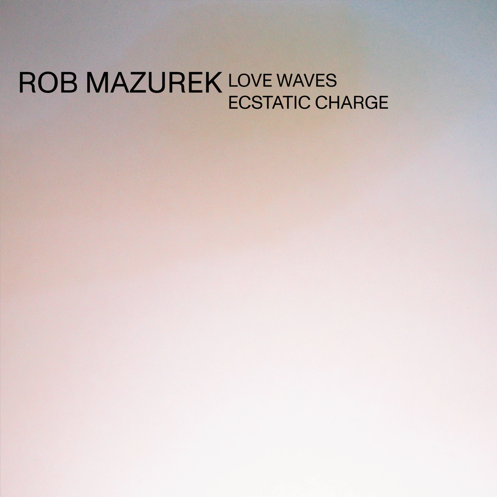 Rob Mazurek "Love Waves Ecstatic Charge"