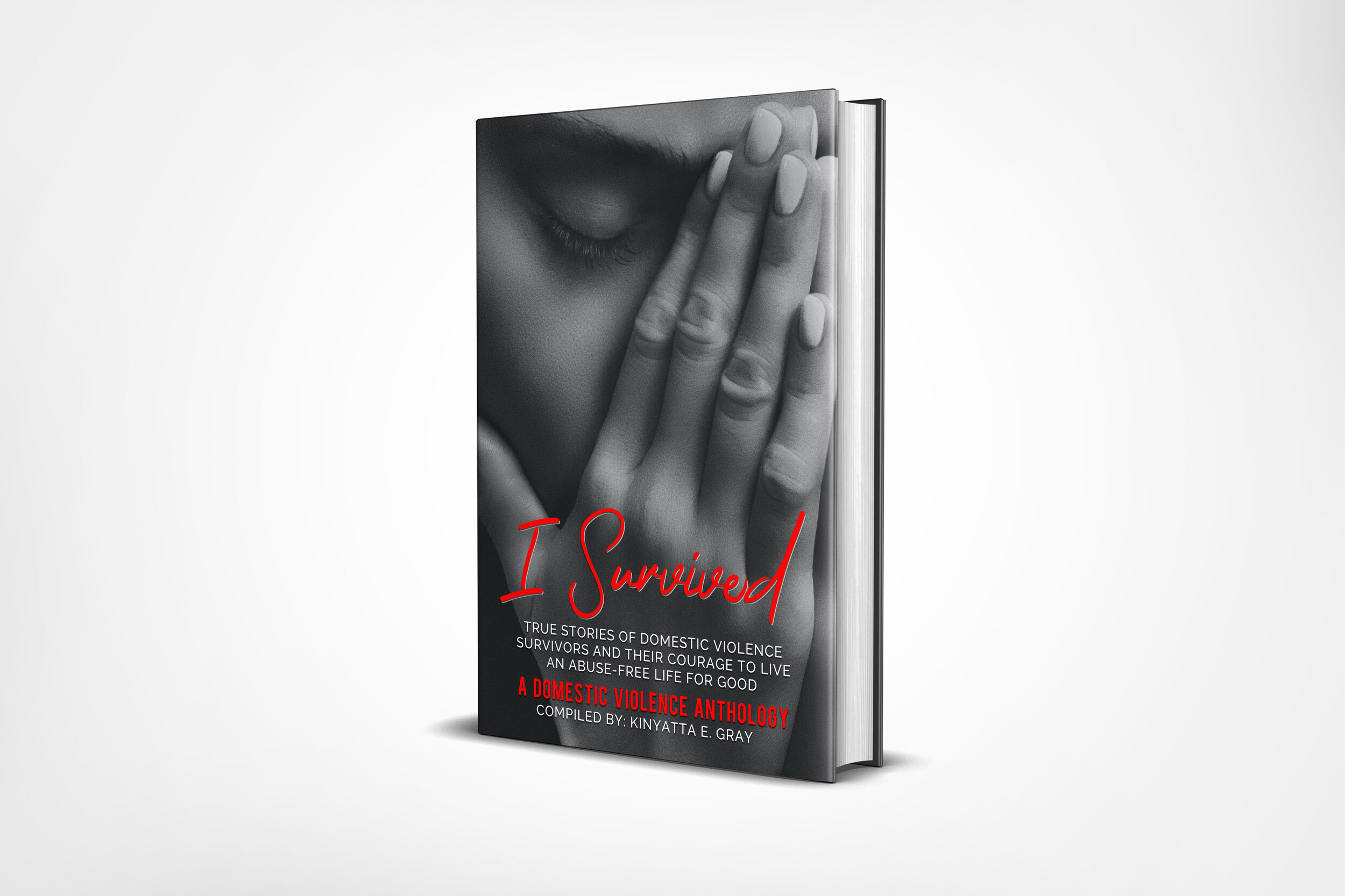 I Survived: True Stories of Domestic Abuse Survivors and Their Courage to Live an Abuse -free life for good