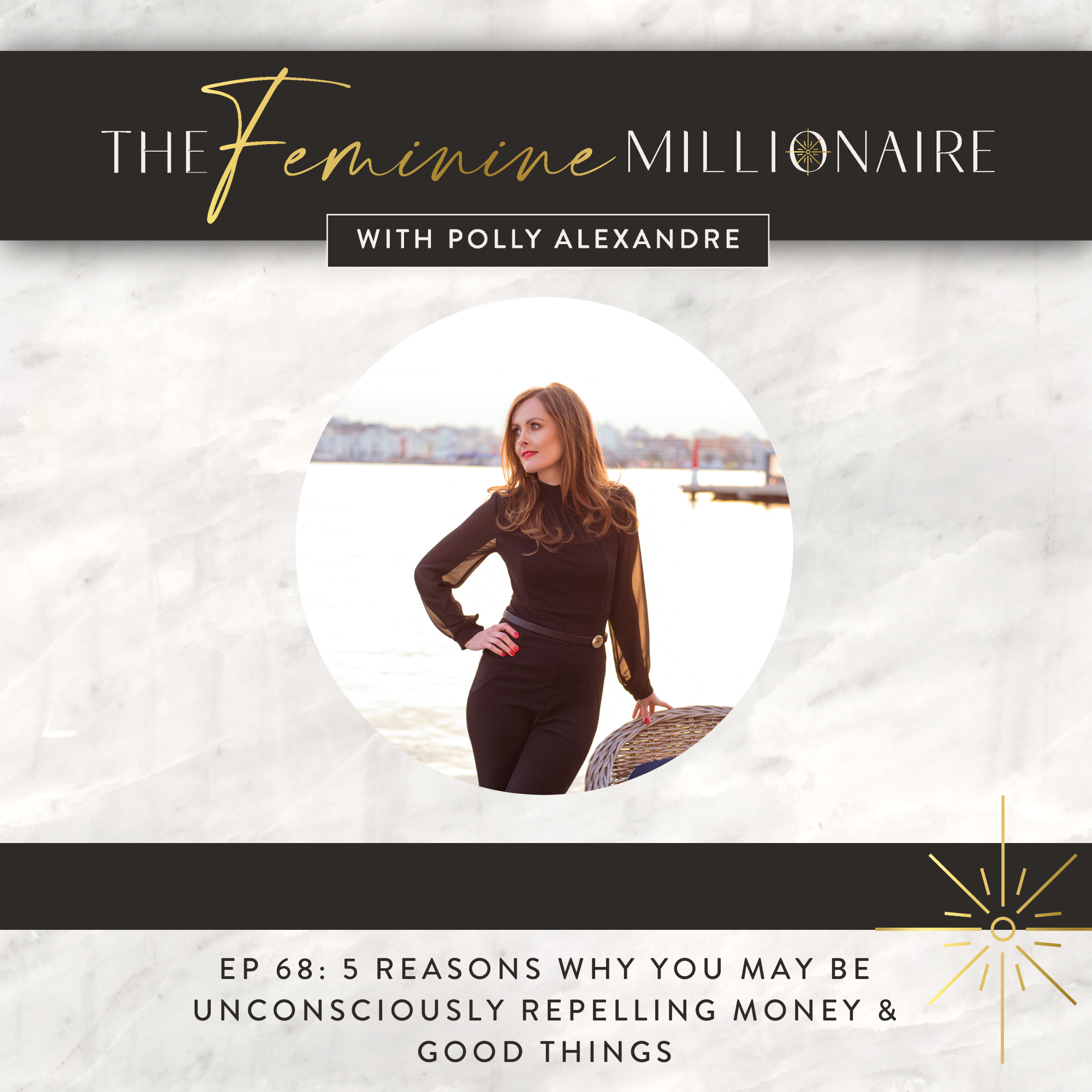 Ep. 68: 5 Reasons Why you May be Unconsciously Repelling Money &amp; Good Things
