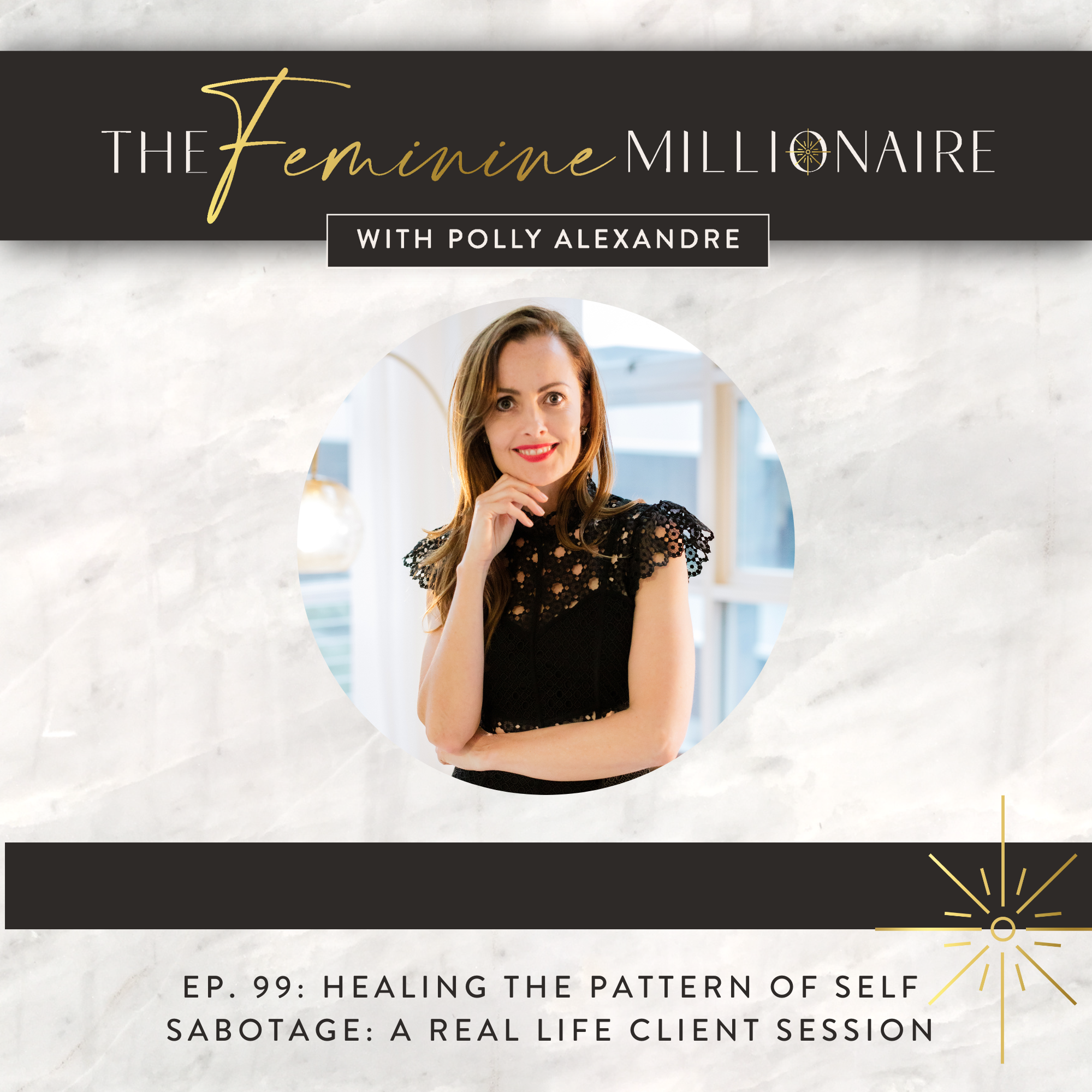Ep. 99: Healing the Pattern of Self Sabotage: a Real Life Client Session