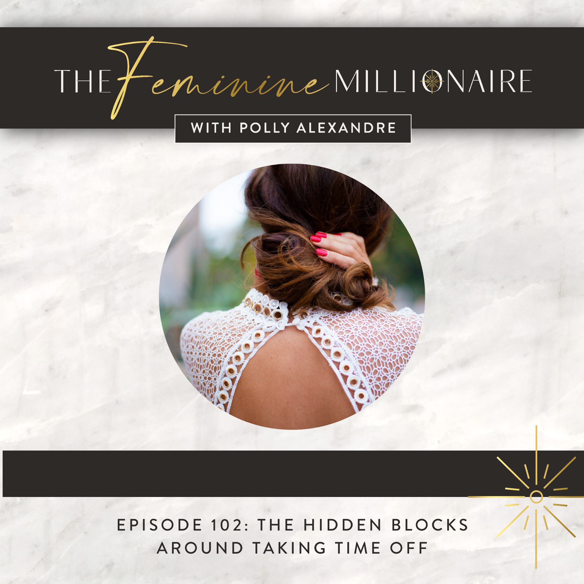 Ep. 102:  The Hidden Blocks around Taking Time Off