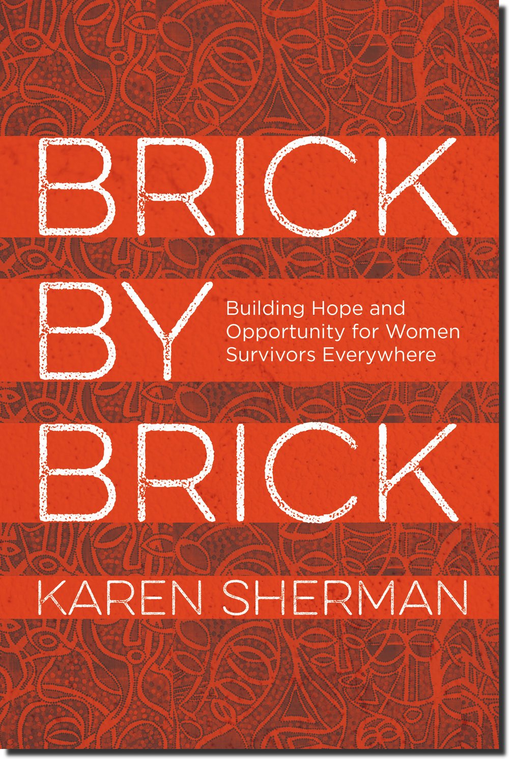 BRICK BY BRICK - Building Hope and Opportunity for Women Survivors Everywhere