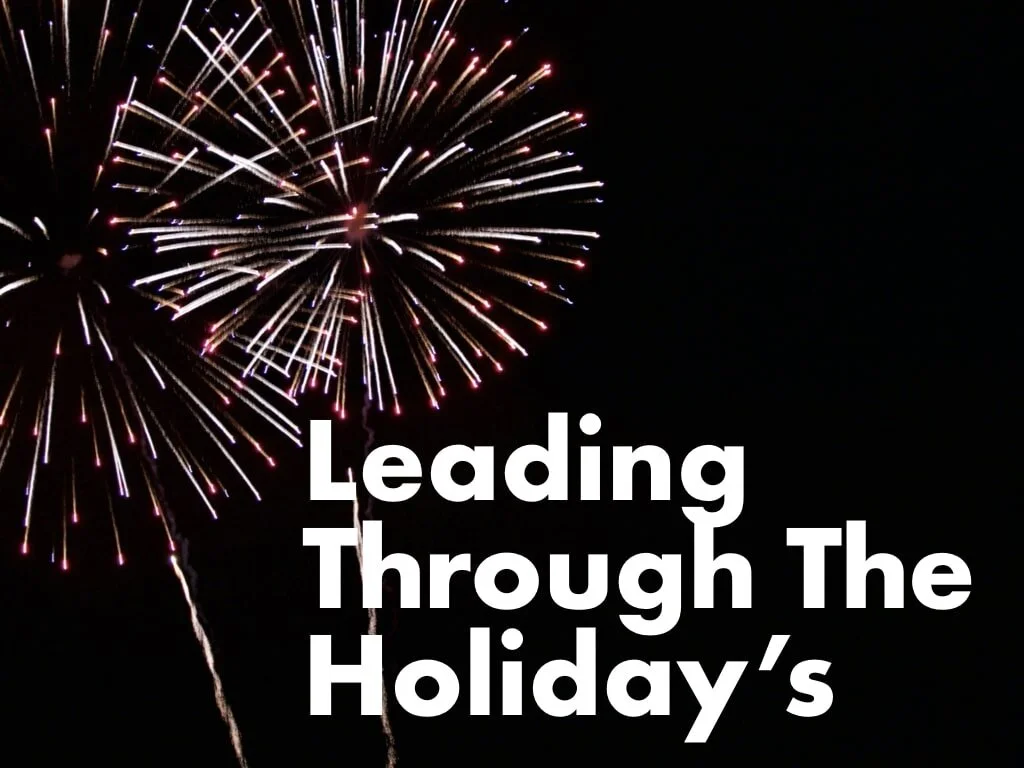 Leading Through The Holiday's - Feelings Don’t Get Majority Vote