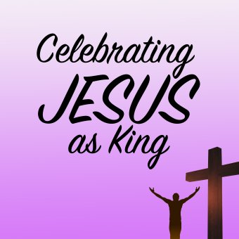 Celebrating Jesus as King