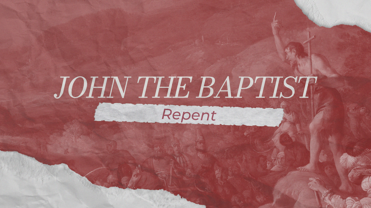 John the Baptist: Repent